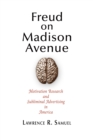 Freud on Madison Avenue : Motivation Research and Subliminal Advertising in America - eBook