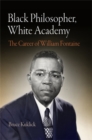 Black Philosopher, White Academy : The Career of William Fontaine - eBook