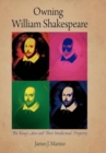 Owning William Shakespeare : The King's Men and Their Intellectual Property - eBook