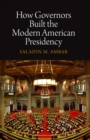How Governors Built the Modern American Presidency - eBook