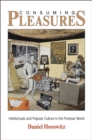 Consuming Pleasures : Intellectuals and Popular Culture in the Postwar World - eBook