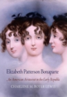 Elizabeth Patterson Bonaparte : An American Aristocrat in the Early Republic - eBook
