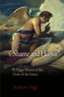 Shame and Honor : A Vulgar History of the Order of the Garter - eBook