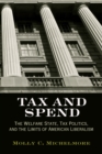 Tax and Spend : The Welfare State, Tax Politics, and the Limits of American Liberalism - eBook