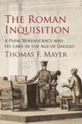 The Roman Inquisition : A Papal Bureaucracy and Its Laws in the Age of Galileo - eBook