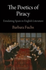 The Poetics of Piracy : Emulating Spain in English Literature - eBook