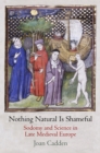 Nothing Natural Is Shameful : Sodomy and Science in Late Medieval Europe - eBook