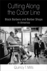 Cutting Along the Color Line : Black Barbers and Barber Shops in America - eBook