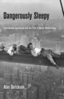 Dangerously Sleepy : Overworked Americans and the Cult of Manly Wakefulness - eBook