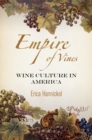 Empire of Vines : Wine Culture in America - eBook