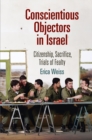 Conscientious Objectors in Israel : Citizenship, Sacrifice, Trials of Fealty - eBook