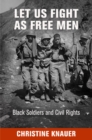 Let Us Fight as Free Men : Black Soldiers and Civil Rights - eBook