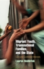 Migrant Youth, Transnational Families, and the State : Care and Contested Interests - eBook