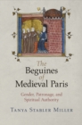 The Beguines of Medieval Paris : Gender, Patronage, and Spiritual Authority - eBook