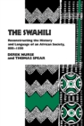 The Swahili : Reconstructing the History and Language of an African Society, 800-1500 - Book