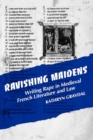 Ravishing Maidens : Writing Rape in Medieval French Literature and Law - Book