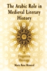 The Arabic Role in Medieval Literary History : A Forgotten Heritage - Book