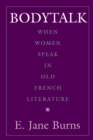 Bodytalk : When Women Speak in Old French Literature - Book