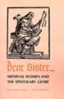 Dear Sister : Medieval Women and the Epistolary Genre - Book