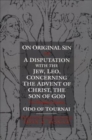 On Original Sin and A Disputation with the Jew, Leo, Concerning the Advent of Christ, the Son of God : Two Theological Treatises - Book