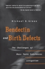 Bendectin and Birth Defects : The Challenges of Mass Toxic Substances Litigation - Book
