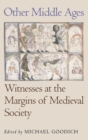Other Middle Ages : Witnesses at the Margins of Medieval Society - Book