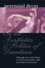 Perennial Decay : On the Aesthetics and Politics of Decadance - Book