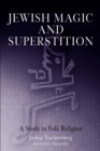 Jewish Magic and Superstition : A Study in Folk Religion - Book