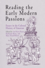 Reading the Early Modern Passions : Essays in the Cultural History of Emotion - Book