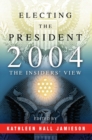 Electing the President, 2004 : The Insiders' View - Book