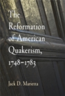 The Reformation of American Quakerism, 1748-1783 - Book