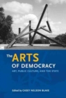 The Arts of Democracy : Art, Public Culture, and the State - Book