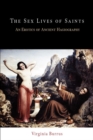 The Sex Lives of Saints : An Erotics of Ancient Hagiography - Book