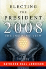 Electing the President, 2008 : The Insiders' View - Book