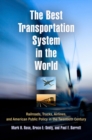 The Best Transportation System in the World : Railroads, Trucks, Airlines, and American Public Policy in the Twentieth Century - Book