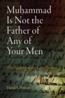 Muhammad Is Not the Father of Any of Your Men : The Making of the Last Prophet - Book