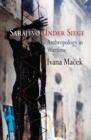 Sarajevo Under Siege : Anthropology in Wartime - Book