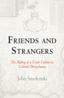 Friends and Strangers : The Making of a Creole Culture in Colonial Pennsylvania - Book