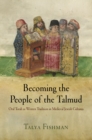 Becoming the People of the Talmud : Oral Torah as Written Tradition in Medieval Jewish Cultures - Book