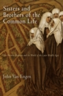 Sisters and Brothers of the Common Life : The Devotio Moderna and the World of the Later Middle Ages - Book