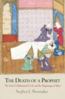 The Death of a Prophet : The End of Muhammad's Life and the Beginnings of Islam - Book