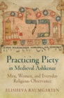 Practicing Piety in Medieval Ashkenaz : Men, Women, and Everyday Religious Observance - Book