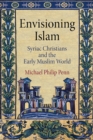 Envisioning Islam : Syriac Christians and the Early Muslim World - Book