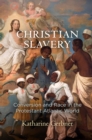 Christian Slavery : Conversion and Race in the Protestant Atlantic World - Book