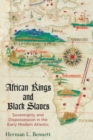 African Kings and Black Slaves : Sovereignty and Dispossession in the Early Modern Atlantic - Book