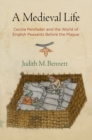 A Medieval Life : Cecilia Penifader and the World of English Peasants Before the Plague - Book