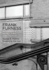 Frank Furness : Architecture in the Age of the Great Machines - Book
