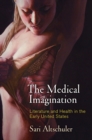 The Medical Imagination : Literature and Health in the Early United States - Book