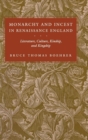 Monarchy and Incest in Renaissance England : Literature, Culture, Kinship, and Kingship - Book