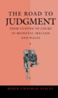 The Road to Judgment : From Custom to Court in Medieval Ireland and Wales - Book